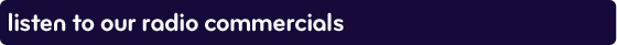 Listen to our radio commercials