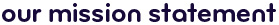 Our mission statement