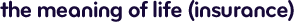 The meaning of life (insurance)