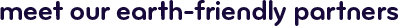 Meet our earth-friendly partners