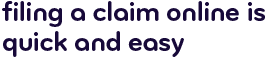 Filing a claim online is quick and easy.