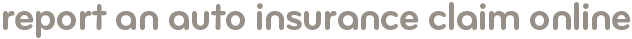 Report an auto insurance claim online