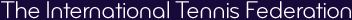 The International Tennis Federation