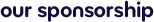 our sponsorship