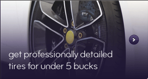 Get professionally detailed tires for under 5 bucks