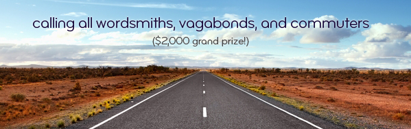 Calling all wordsmiths, vagabonds, and commuters ($2,000 grand prize!)
