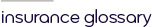 Insurance glossary Insurance glossary