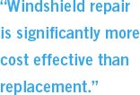 Windshield repair is significantly more cost effective than replacement.